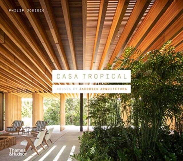 Casa Tropical: Houses by Jacobsen Arquitetura, Hardback Book