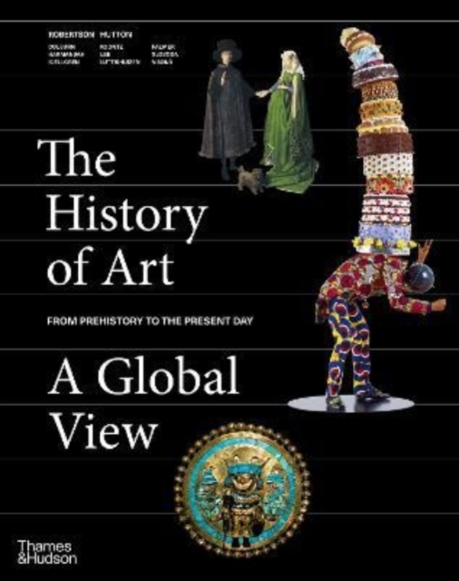 The History of Art: A Global View : Prehistory to the Present, Hardback Book