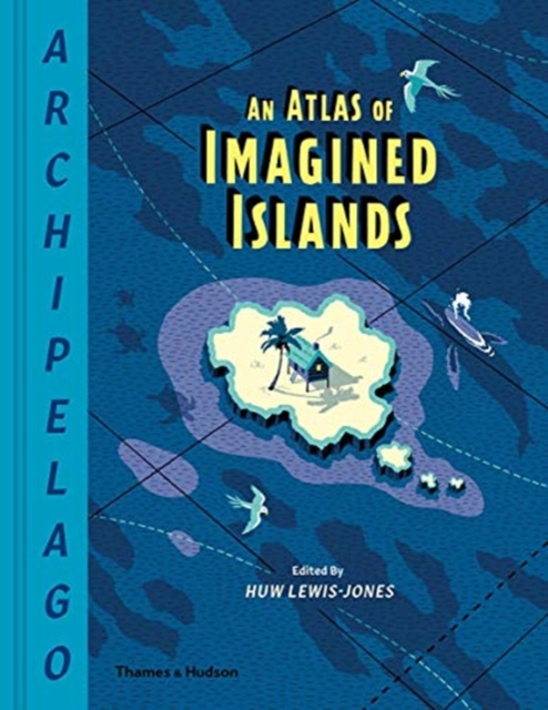 Archipelago: An Atlas of Imagined Islands, Hardback Book