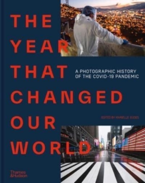 The Year That Changed Our World : A Photographic History of the Covid-19 Pandemic, Hardback Book