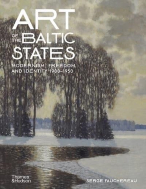 Art of the Baltic States : Modernism, Freedom and Identity 1900-1950, Hardback Book