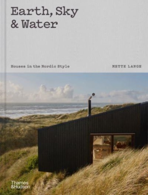 Earth, Sky & Water : Houses in the Nordic Style, Hardback Book
