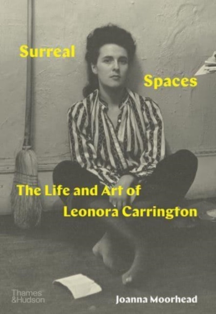 Surreal Spaces : The Life and Art of Leonora Carrington, Hardback Book