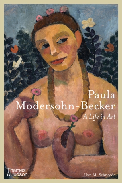 Paula Modersohn-Becker : A Life in Art, Hardback Book