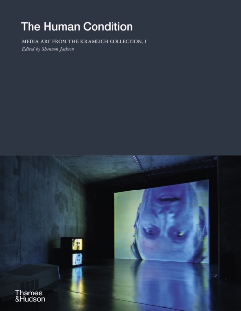 The Human Condition : Media Art from the Kramlich Collection, I, Hardback Book
