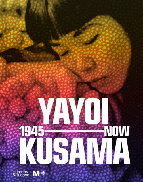 Yayoi Kusama: 1945 to Now, Hardback Book