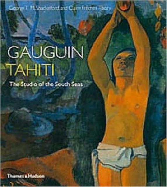 Gauguin Tahiti : The Studio of the South Seas, Hardback Book