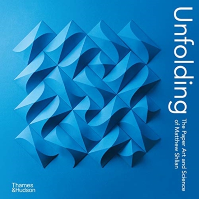 Unfolding : The Paper Art and Science of Matthew Shlian, Hardback Book