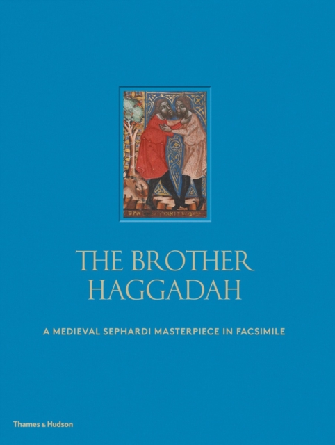 The Brother Haggadah : A Medieval Sephardi Masterpiece in Facsimile, Hardback Book