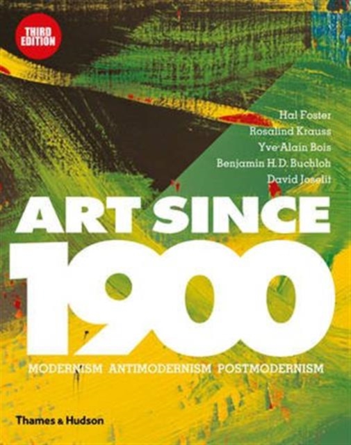 Art Since 1900 : Modernism · Antimodernism · Postmodernism, Hardback Book
