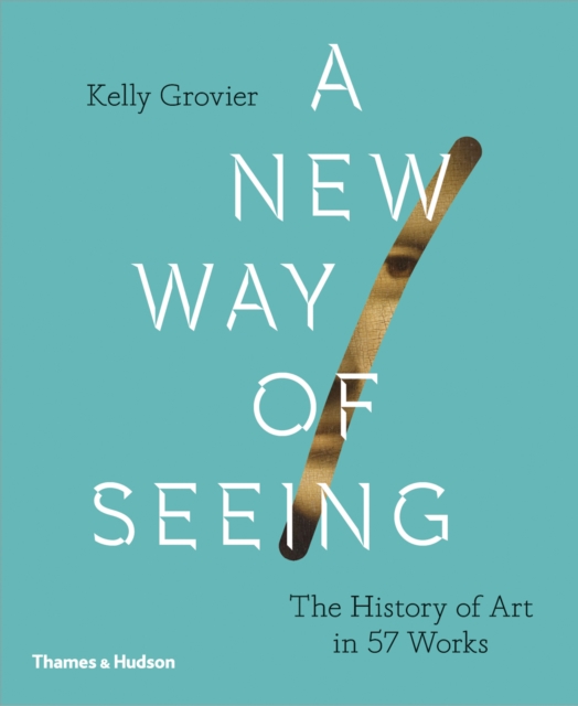 A New Way of Seeing : The History of Art in 57 Works, Hardback Book