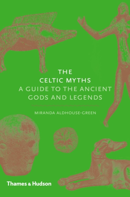 The Celtic Myths : A Guide to the Ancient Gods and Legends, Hardback Book