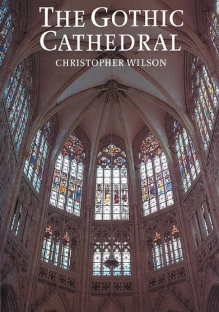 The Gothic Cathedral : The Architecture of the Great Church 1130-1530, Paperback / softback Book