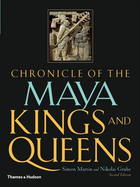 Chronicle of the Maya Kings and Queens : Deciphering the Dynasties of the Ancient Maya, Paperback / softback Book