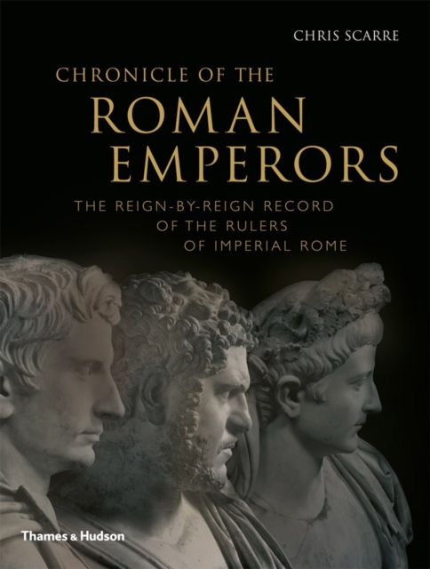 Chronicle of the Roman Emperors : The Reign-by-Reign Record of the Rulers of Imperial Rome, Paperback / softback Book