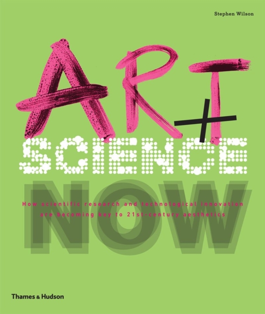 Art + Science Now : How scientific research and technological innovation are becoming key to 21st-century aesthetics, Paperback / softback Book