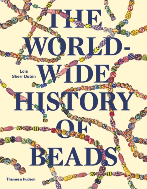 The Worldwide History of Beads : Ancient . Ethnic . Contemporary, Paperback / softback Book