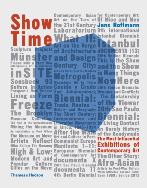 Show Time : The Most Influential Exhibitions of Contemporary Art, Paperback / softback Book