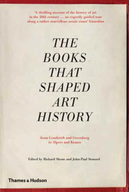 The Books that Shaped Art History : From Gombrich and Greenberg to Alpers and Krauss, Paperback / softback Book