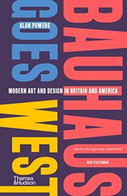 Bauhaus Goes West : Modern art and design in Britain and America, Paperback / softback Book