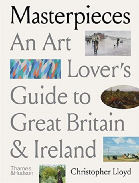 Masterpieces : An Art Lover’s Guide to Great Britain and Ireland, Paperback / softback Book