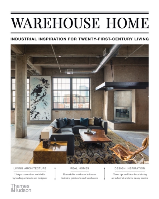 Warehouse Home : Industrial Inspiration for Twenty-First-Century Living, Paperback / softback Book