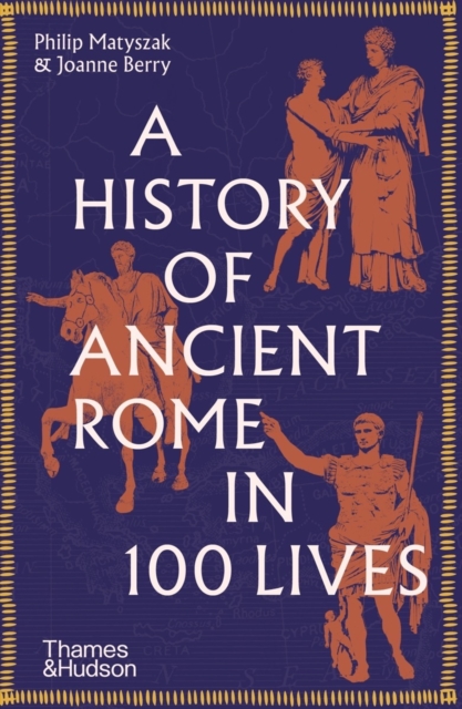 A History of Ancient Rome in 100 Lives, Paperback / softback Book
