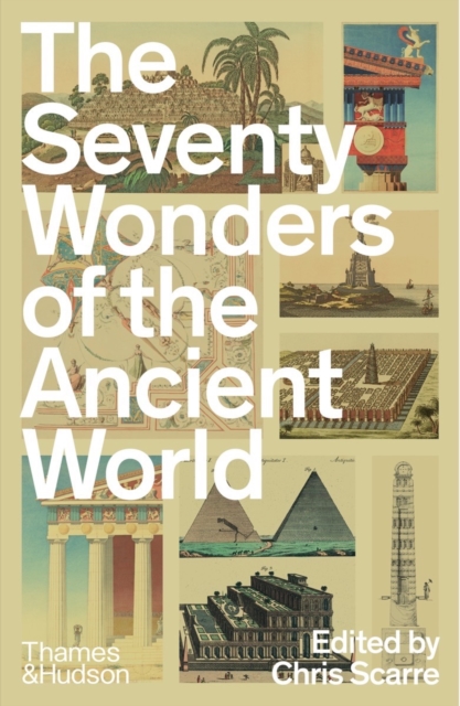 The Seventy Wonders of the Ancient World : The Great Monuments and How They Were Built, Paperback / softback Book