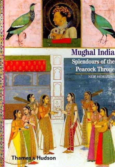 Mughal India : Splendours of the Peacock Throne, Paperback / softback Book