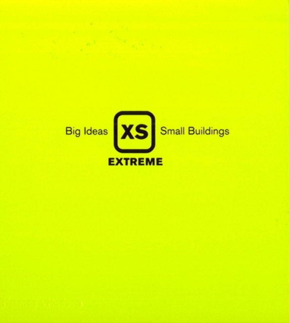 XS Extreme : Big Ideas, Small Buildings, Hardback Book