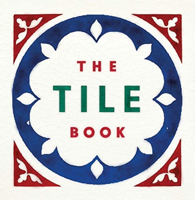 The Tile Book : History • Pattern • Design, Hardback Book
