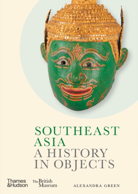 Southeast Asia: A History in Objects (British Museum), Hardback Book