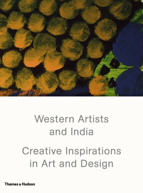 Western Artists and India : Creative Inspirations in Art and Design, Hardback Book