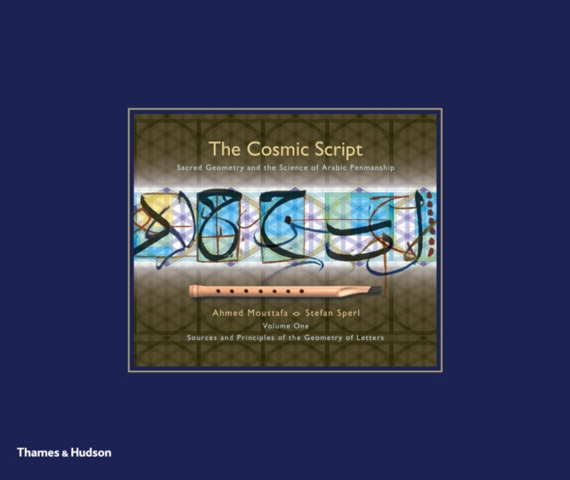 The Cosmic Script : Sacred Geometry and the Science of Arabic Penmanship, Hardback Book