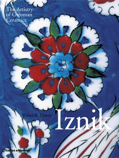 Iznik : The Artistry of Ottoman Ceramics, Hardback Book