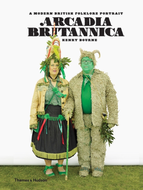 Arcadia Britannica : A Modern British Folklore Portrait, Hardback Book