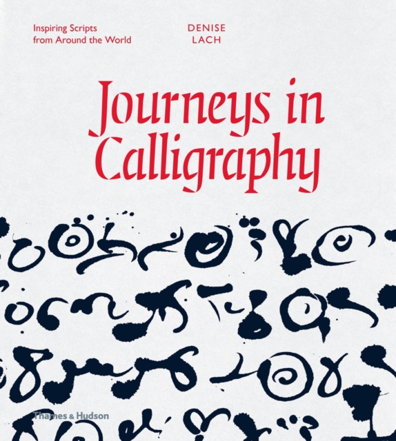 Journeys in Calligraphy : Inspiring Scripts from Around the World, Hardback Book