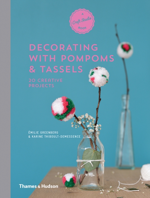 Decorating with Pompoms & Tassels : 20 Creative Projects, Hardback Book