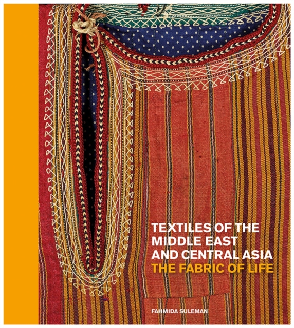 Textiles of the Middle East and Central Asia : The Fabric of Life, Hardback Book