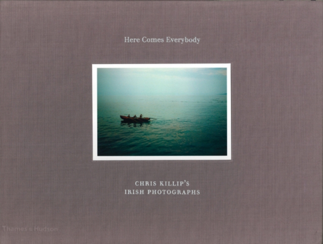 Here Comes Everybody : Chris Killip's Irish Photographs, Hardback Book