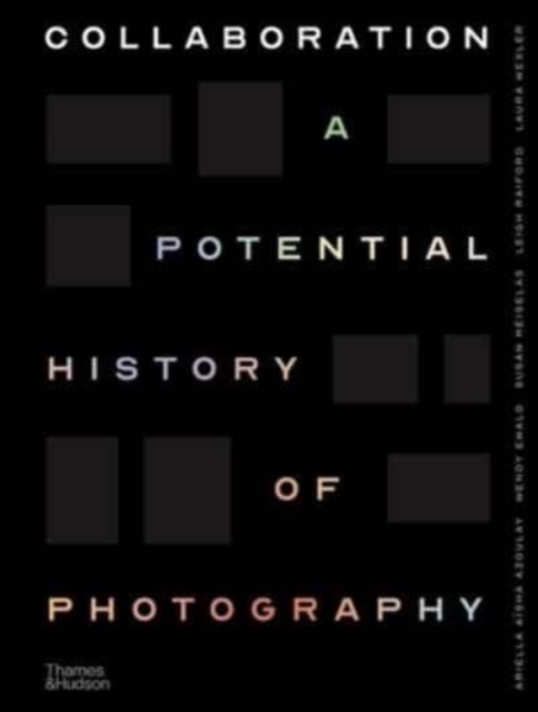 Collaboration : A Potential History of Photography, Hardback Book