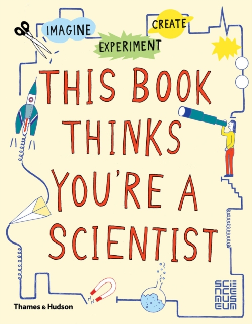 This Book Thinks You're a Scientist : Imagine · Experiment · Create, Paperback / softback Book
