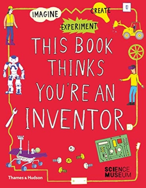 This Book Thinks You're an Inventor : Imagine • Experiment • Create, Paperback / softback Book