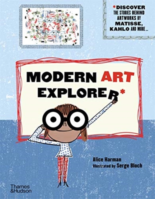 Modern Art Explorer : Modern Art Explorer: Discover the stories behind artworks by Matisse, Kahlo and more..., Hardback Book