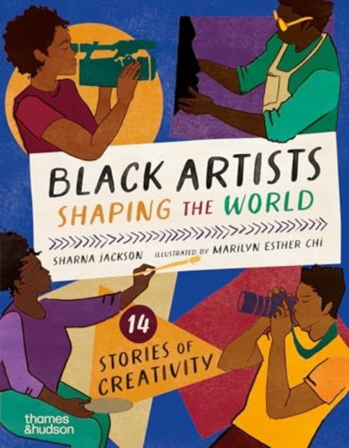 Black Artists Shaping the World (Picture Book Edition) : 14 stories of creativity, Hardback Book