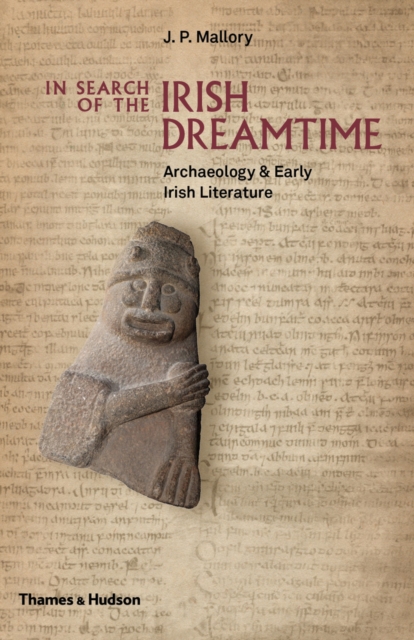 In Search of the Irish Dreamtime : Archaeology & Early Irish Literature, EPUB eBook