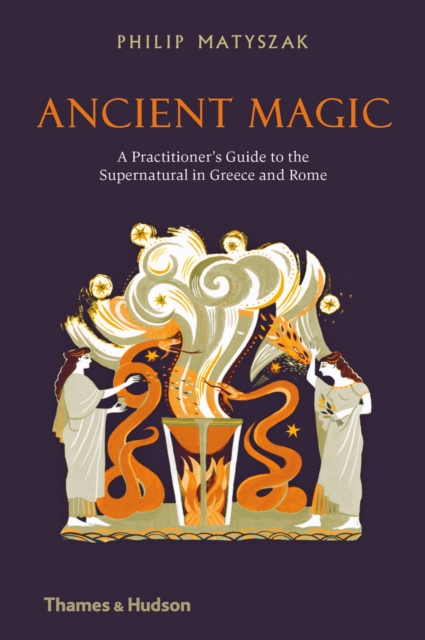 Ancient Magic : A Practitioners Guide to the Supernatural in Greece and Rome, EPUB eBook