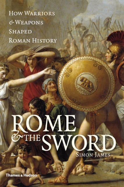 Rome & the Sword : How Warriors & Weapons Shaped Roman History, PDF eBook