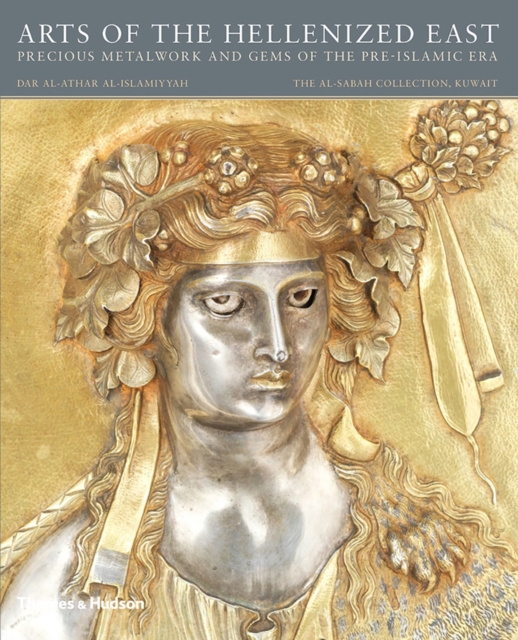 Arts of the Hellenized East: Precious Metalwork and Gems of the Pre-Islamic Era, Paperback / softback Book