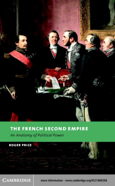French Second Empire : An Anatomy of Political Power, PDF eBook